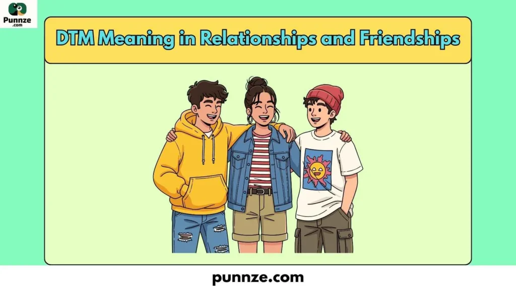 DTM Meaning in Relationships and Friendships